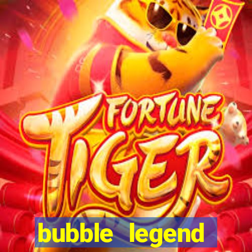 bubble legend ganhar dinheiro